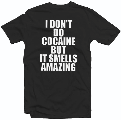 Cocaine Quotes T Shirt