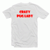 Crazy Pug Lady T Shirt