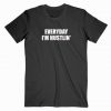 Everyday I’m Hustlin T Shirt