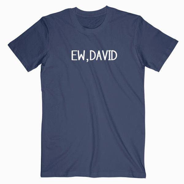Ew, David Quotes T Shirt