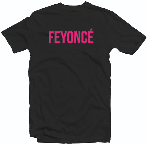 Feyonce T Shirt