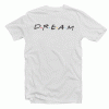 Friends Dream T Shirt