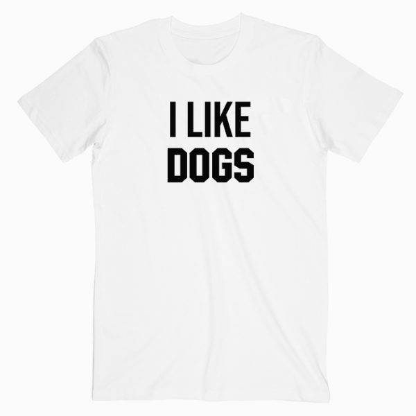I Like Dogs T Shirt
