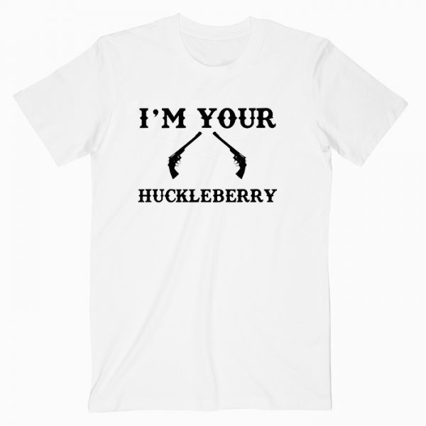I’m Your Huckleberry Tombstone Quote T Shirt