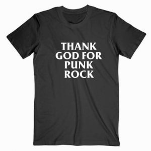 Thank God For Punk Rock T Shirt