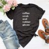 coffee scrubs and rubber gloves T Shirt