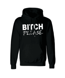 BITCH PLEASE Hoodie