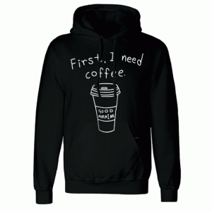 First i need coffee Hoodie