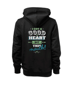 I Got A Good Heart But This Mouth Hoodie