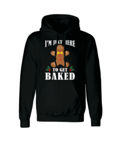 I’m Just Here To Get Baked Christmas Hoodie