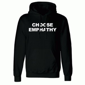 Choose Emphathy Hoodie