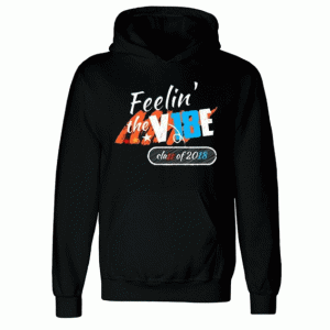 Feelin the Vibes Class of 2018 Hoodie