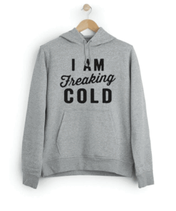 I Am Freaking Cold Hoodie