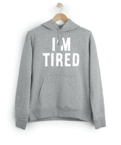 I'm Tired Hoodie