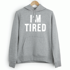 I'm Tired Hoodie