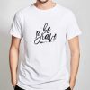 Be-Brave-T-Shirt-For-Women-And-Men-Size-S-3XL