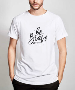 Be-Brave-T-Shirt-For-Women-And-Men-Size-S-3XL