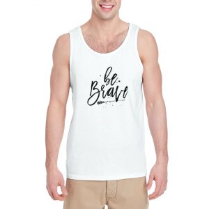 Be-Brave-Tank-Top-For-Women-And-Men-Size-S-3XL