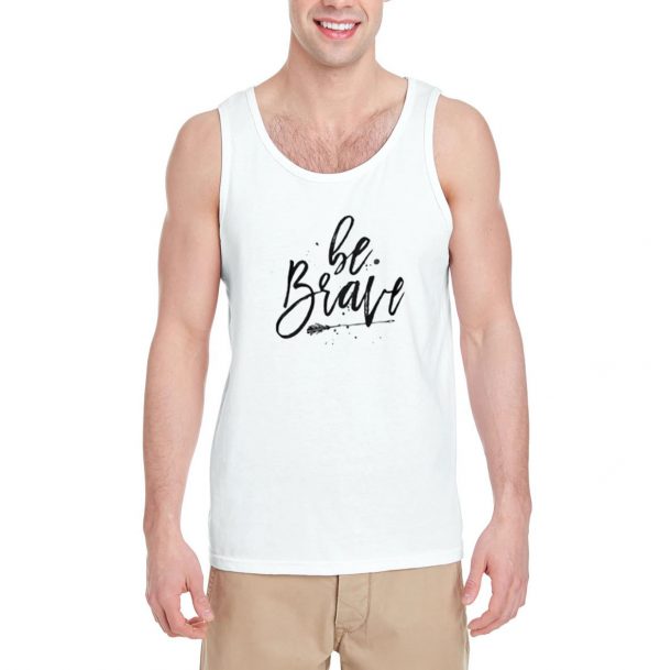 Be-Brave-Tank-Top-For-Women-And-Men-Size-S-3XL