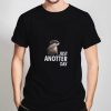 Just-Anotter-Day-T-Shirt-For-Women-And-Men-Size-S-3XL