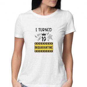 I Turned 19 Inquarantine T Shirt For Women And Men Size S 3XL White