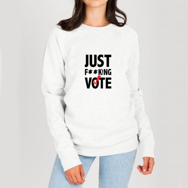 Just-Fucking-Vote-Sweatshirt