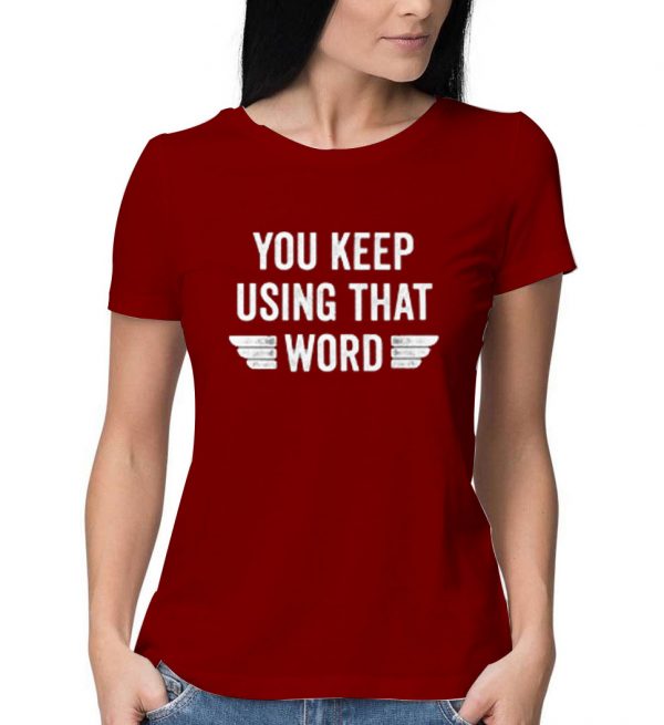 You-Keep-Using-That-Word-T-Shirt-Red-Maroon