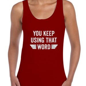 You-Keep-Using-That-Word-Tank-Top-Red-Maroon